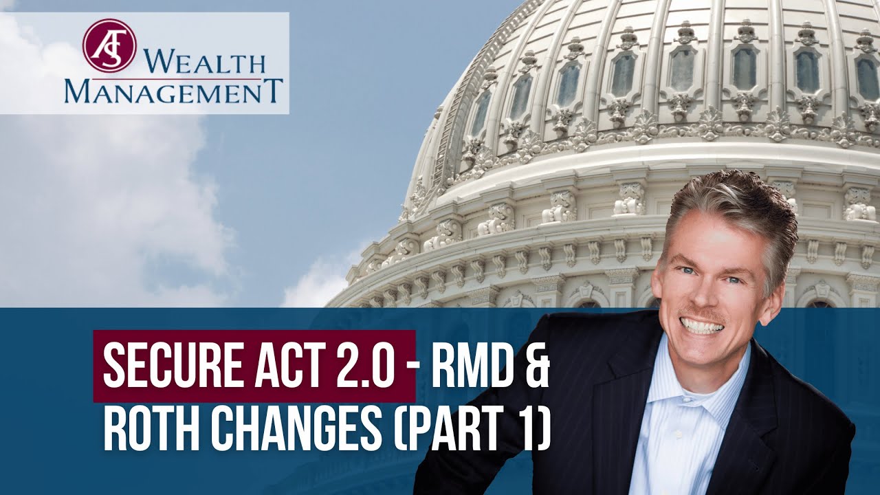 SECURE Act 2.0 - RMD & Roth Changes (Part 1)
