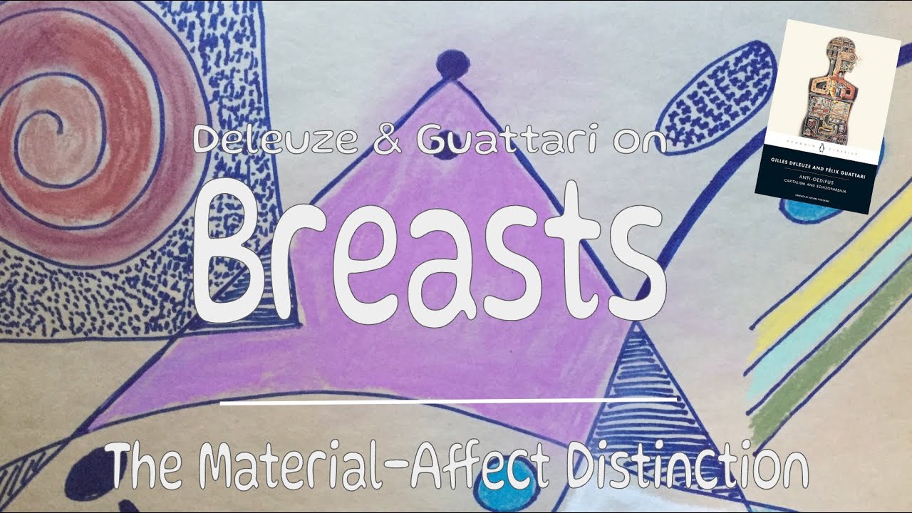Deleuze & Guattari on Breasts | The Material/Affect Distinction in Anti-Oedipus