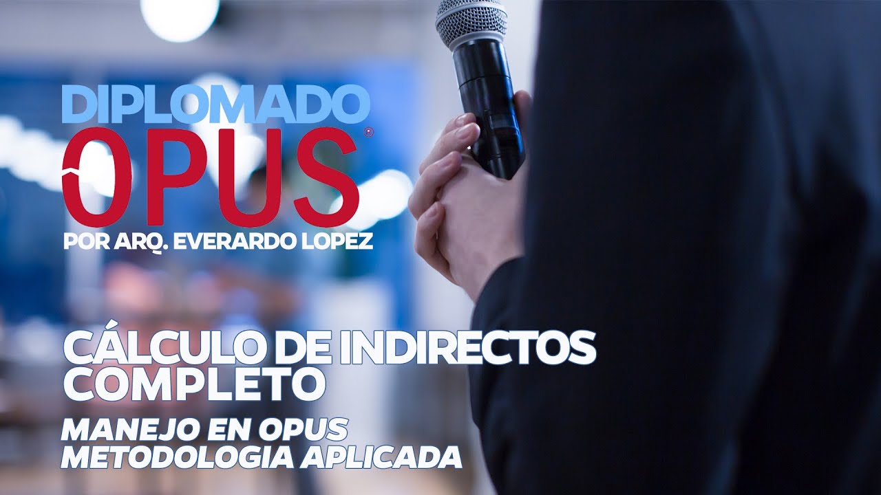 Cálculo de indirectos en OPUS Arq. Everardo López