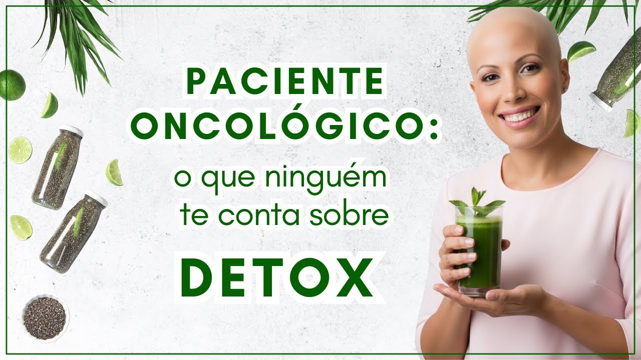 Detox para Pacientes Oncológicos Funciona? Quais os Riscos e Benefícios?
