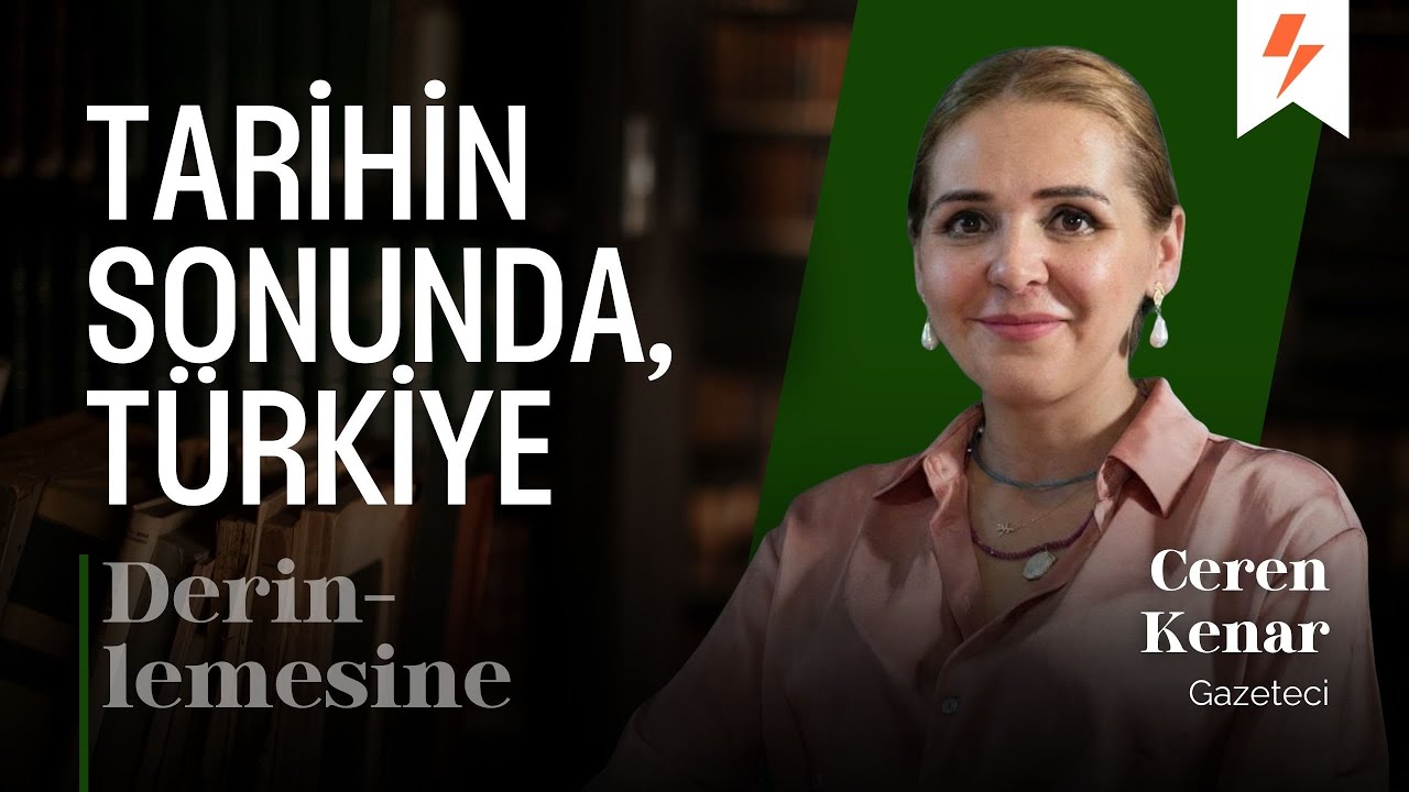 Tarihin Sonunda, Türkiye | Derinlemesine - Ceren Kenar
