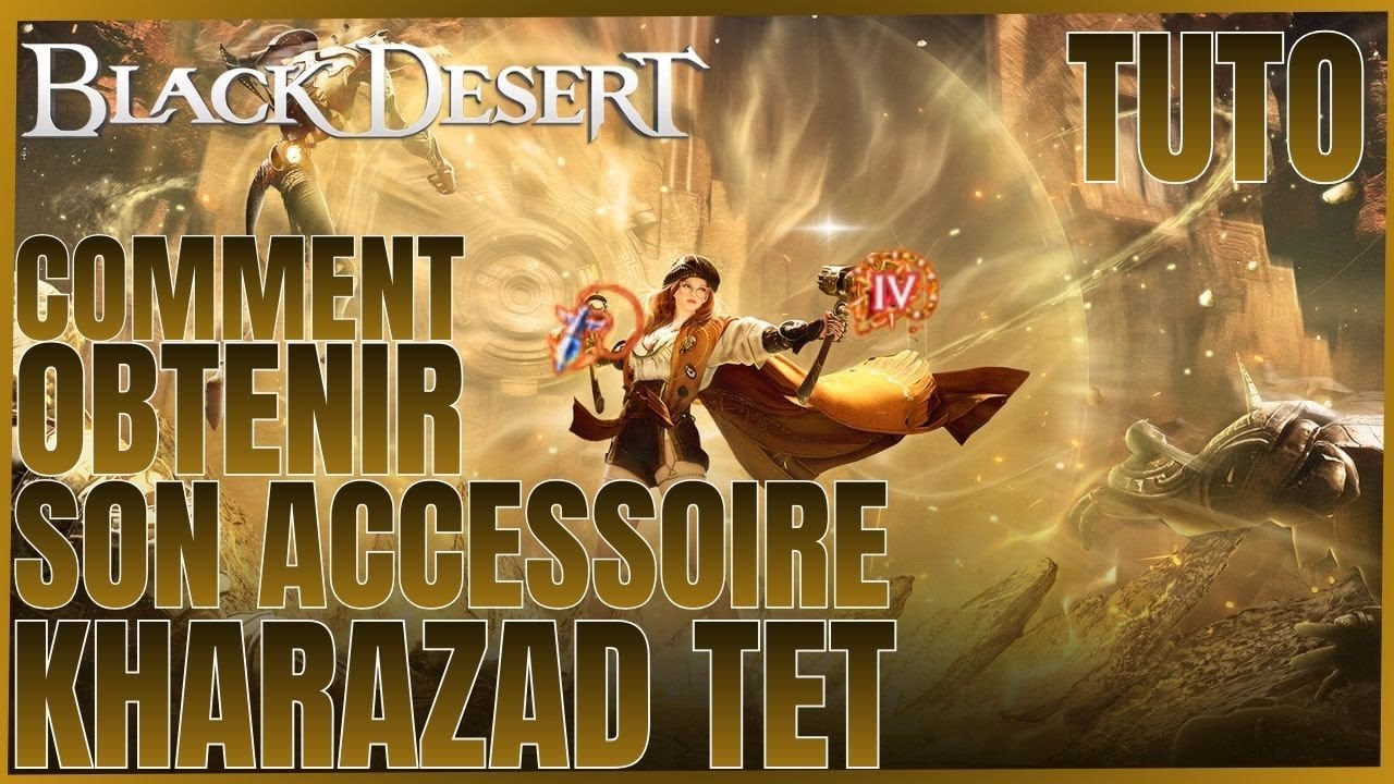 BDO | BLACK DESERT CONSOLE TUTO COMMENT OBTENIR ACCESSOIRE KHARAZAD TET ( IV ) FIN DE SAISON FR.