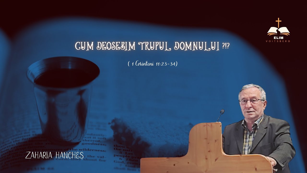 Pastor Zaharia Hancheș - Cum deosebim trupul Domnului!?! 