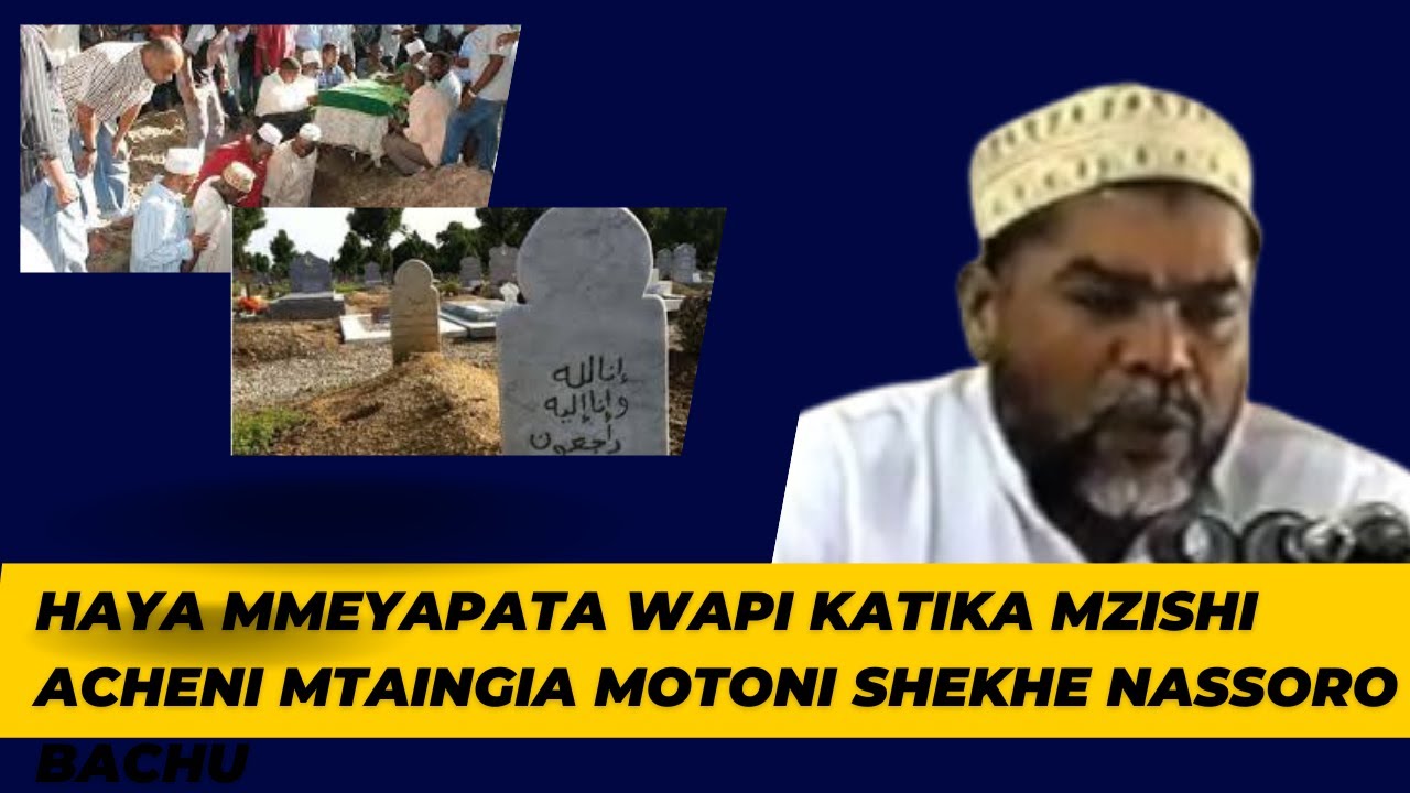 HAYA MMEYAPATA WAPI KATIKA MAZISHI ACHENI MTAINGIA MOTONI SHEKHE NASSORO BACHU