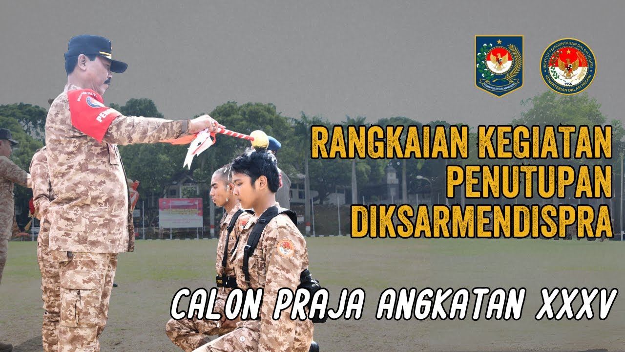 RANGKAIAN PENUTUPAN PENDIDIKAN DIKSARMENDISPRA CALON PRAJA ANGKATAN XXXV