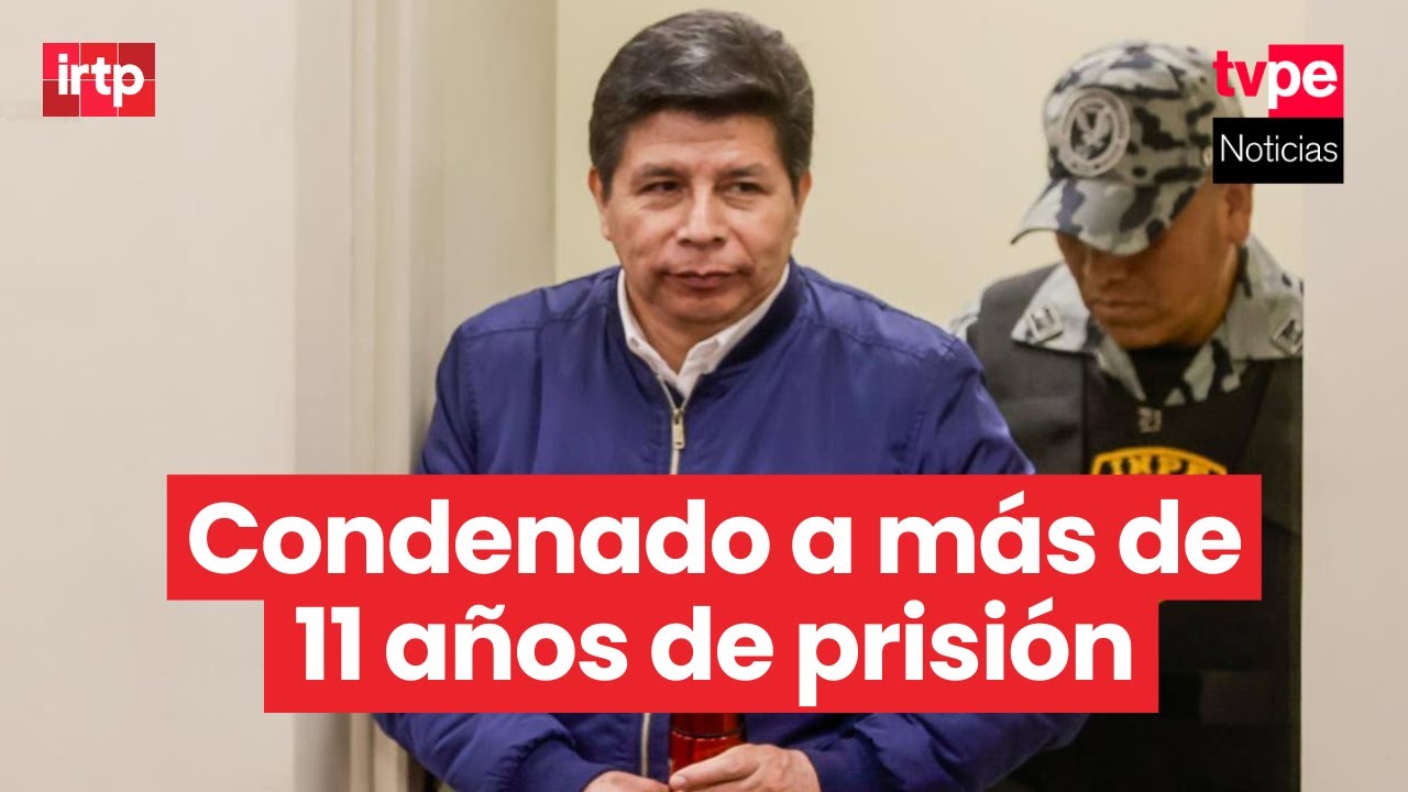 Poder Judicial condena a Pedro Castillo a 11 años y 5 meses de prisión por conspiración