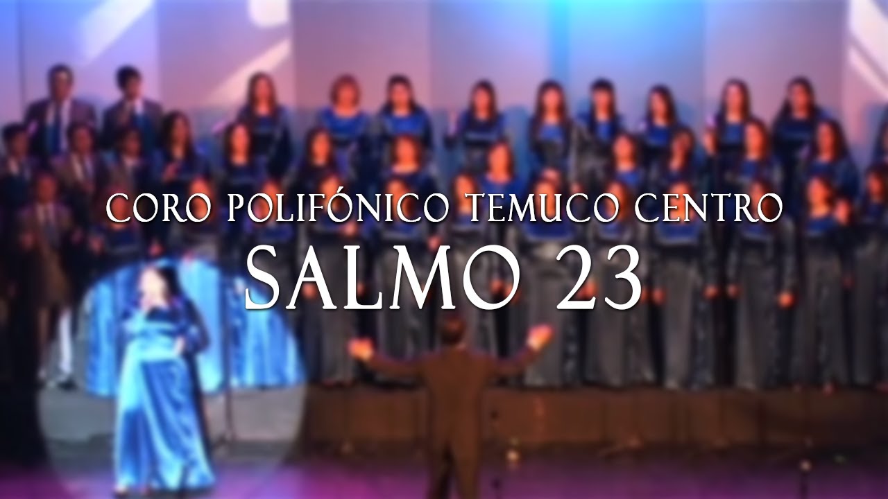 Salmo 23 | Concierto | Coro Polifónico Temuco Centro | Coro Góspel | Adoración 2012