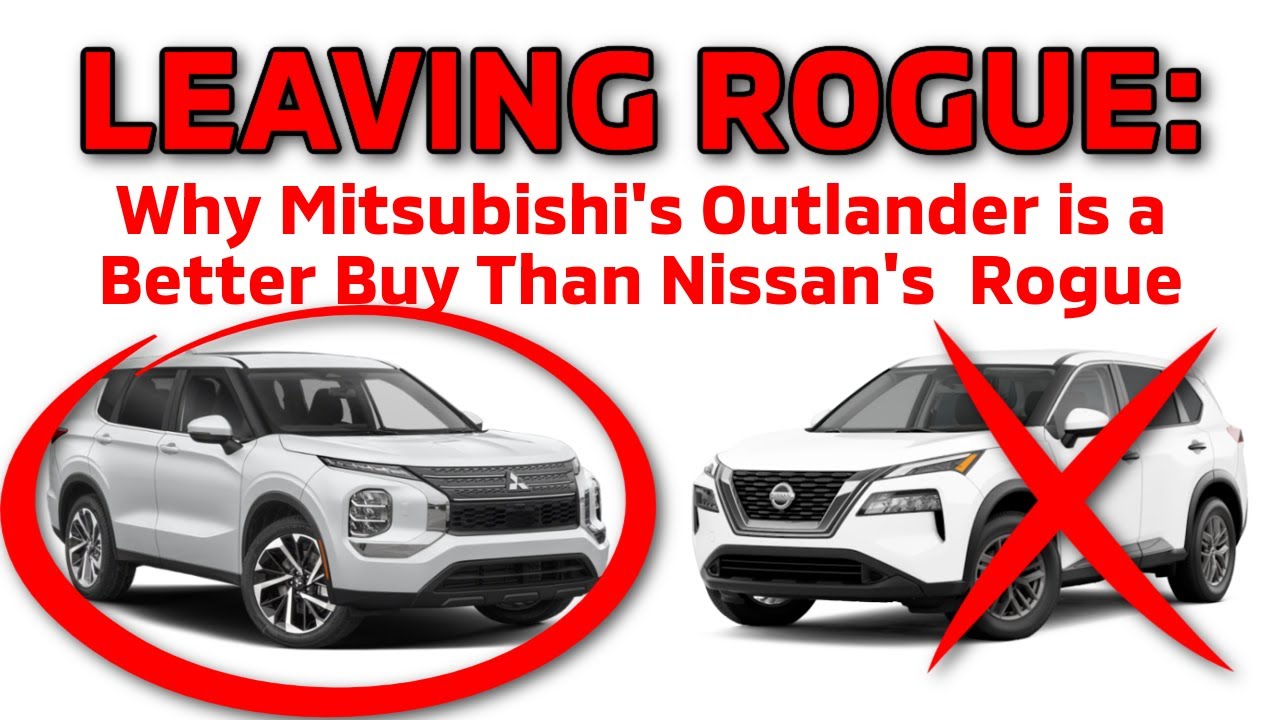 Leaving Rogue: Why Mitsubishi’s Outlander is a Better Buy than Nissan’s Rogue
