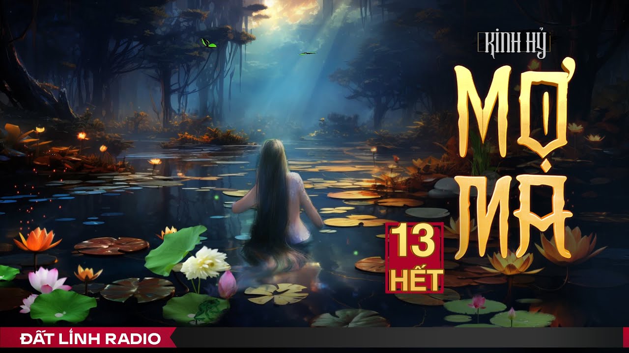 MỢ MA | TẬP 13 KẾT | Tiểu thuyết t&acirc;m linh | T&aacute;c giả Kinh Hỷ | Nguyễn Huy diễn đọc