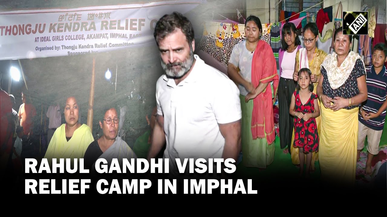 Manipur Violence: Rahul Gandhi visits relief camp in Imphal, offers assistance to displaced people
