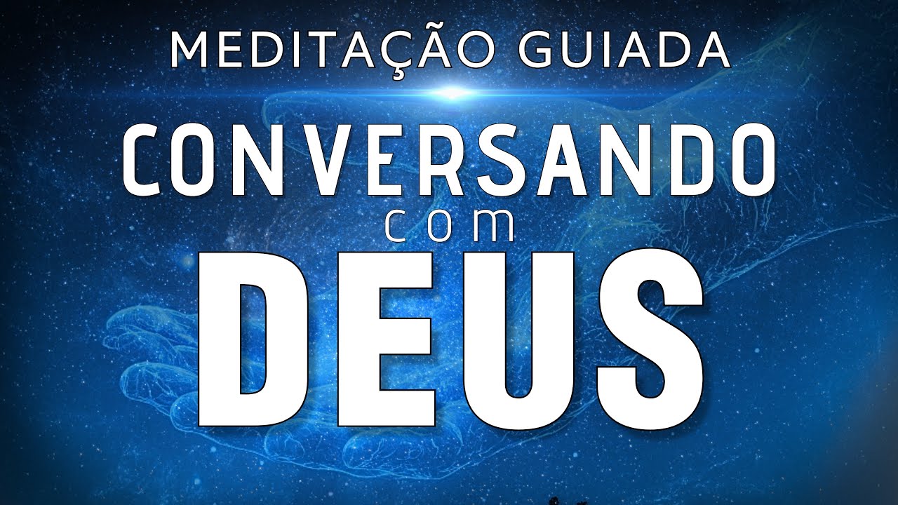 MEDITAÇÃO GUIADA – CONVERSANDO COM DEUS (CURA e RENOVO ESPIRITUAL)