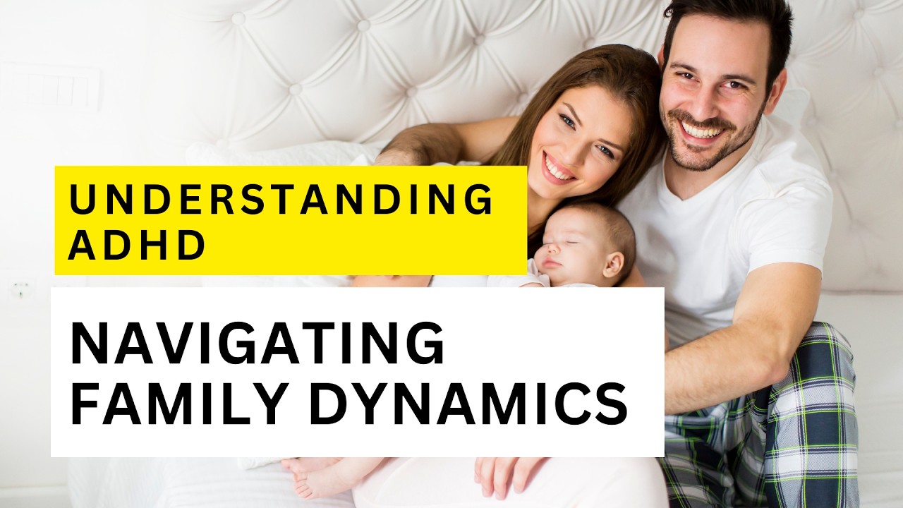 Understanding ADHD  Navigating Family Dynamics