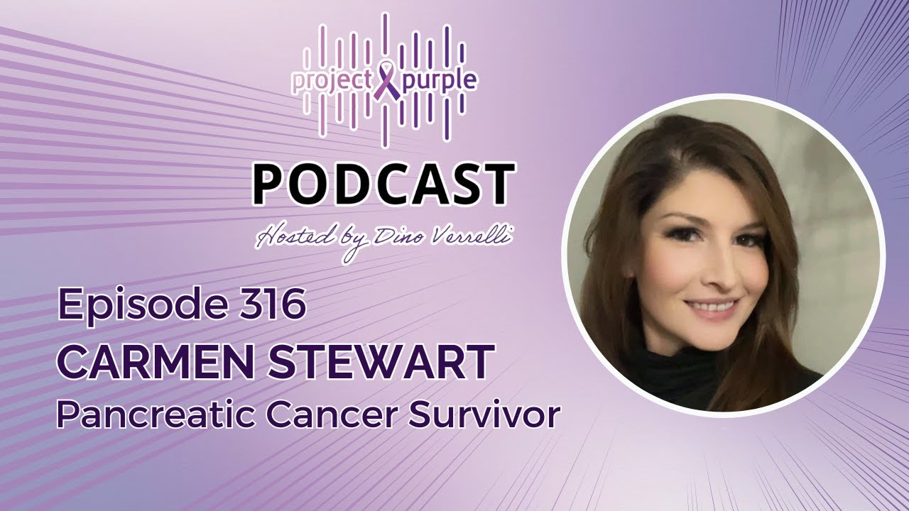 Surviving Pancreatic Cancer with Carmen Stewart  - Project Purple Podcast Episode Episode 316
