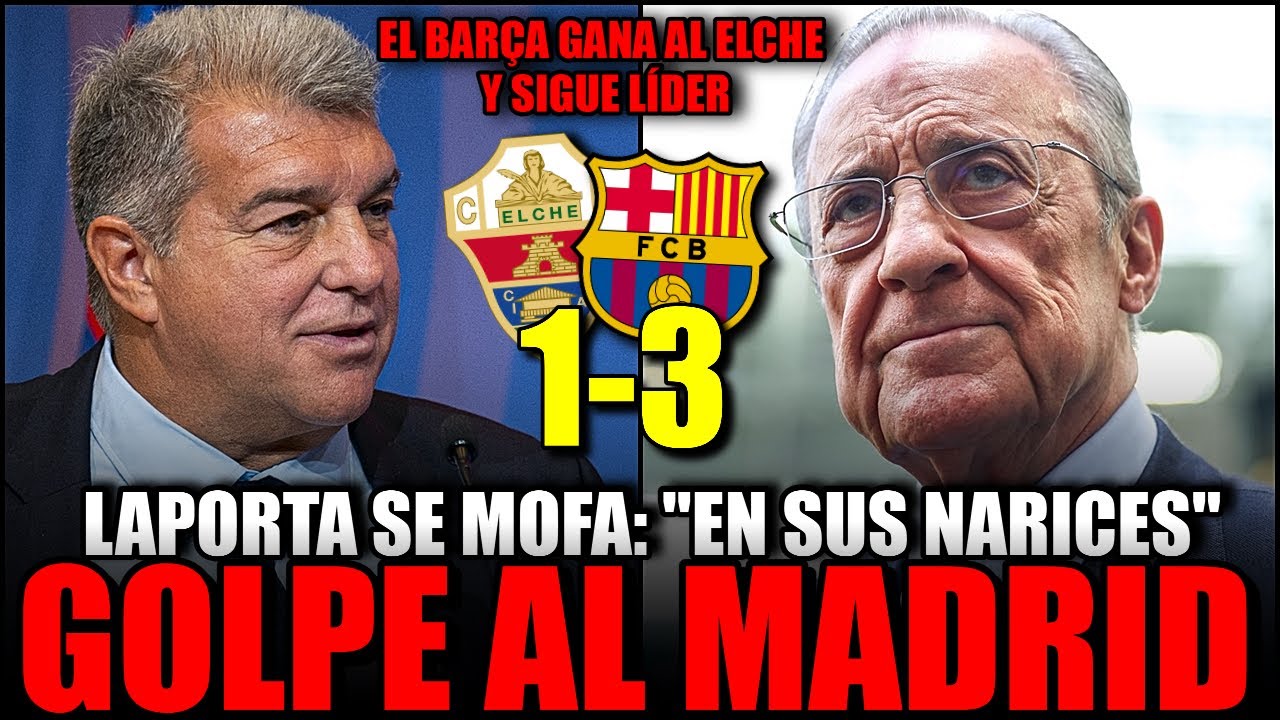 🔥👊 *BOOOM* EL BARÇA GANA 1-3 AL ELCHE, LAPORTA GOLPEA A FLORENTINO PÉREZ Y OTRO RIDÍCULO DE ARBELOA