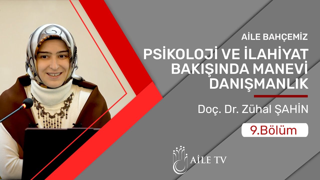 Psikoloji Bakışında Manevi Danışmanlık | Doç. Dr. Zuhal Ağılkaya Şahin - Aile Bahçemiz 9. Bölüm