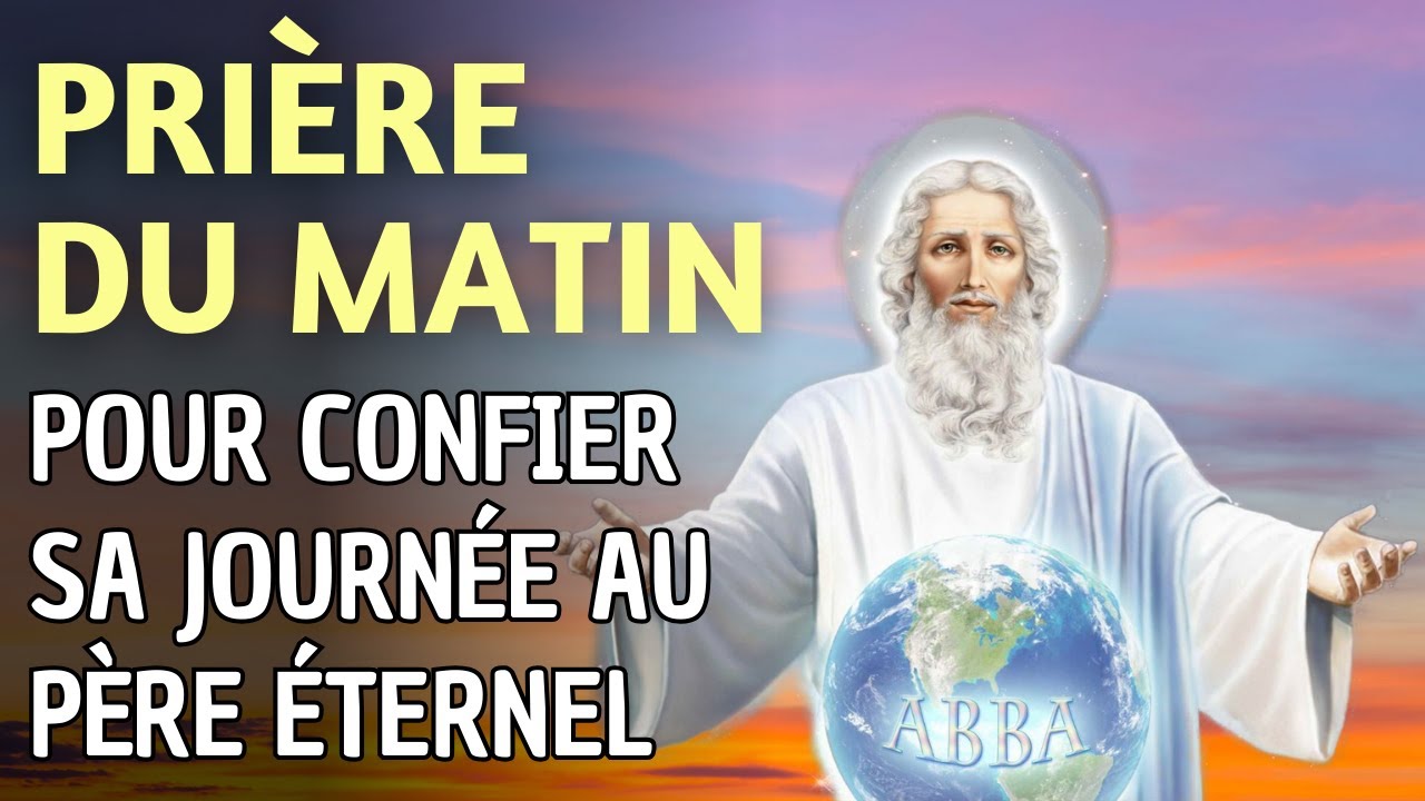 PRIERE du MATIN 🙏 Pri&egrave;re pour CONFIER sa JOURN&Eacute;E au P&Egrave;RE &Eacute;TERNEL