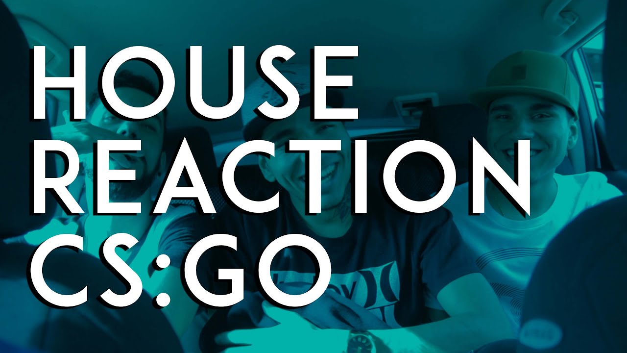 House Reaction (CS:GO)
