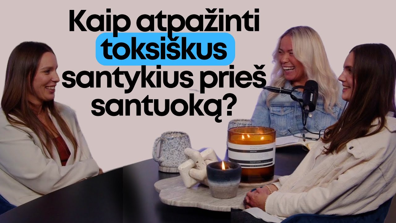 02. ATVIRI POKALBIAI: Kaip atpažinti toksiškus santykius prieš santuoką?