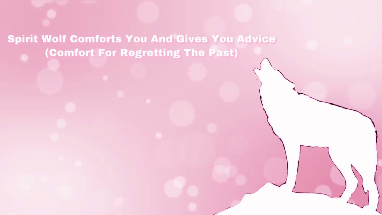 Spirit Wolf Comforts You And Gives You Advice (Comfort For Regretting The Past) (F4A)