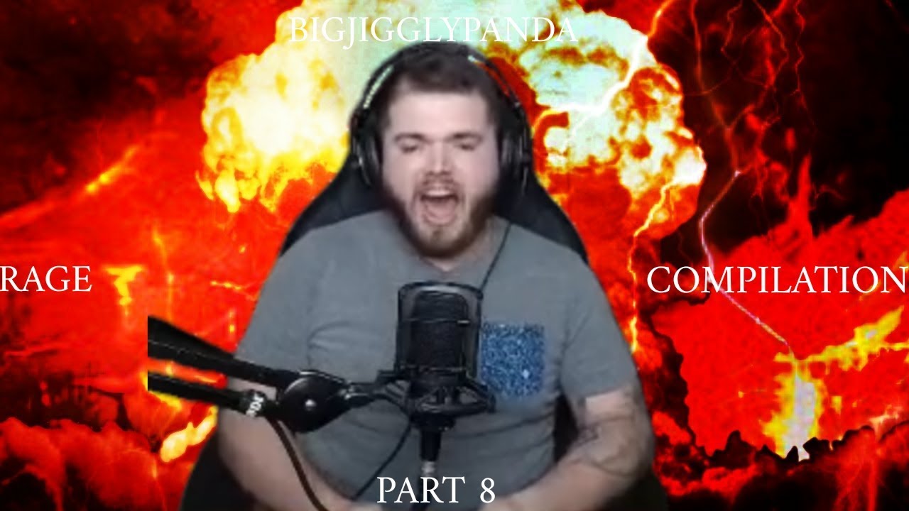BigJigglyPanda Rage Compilation Part 8