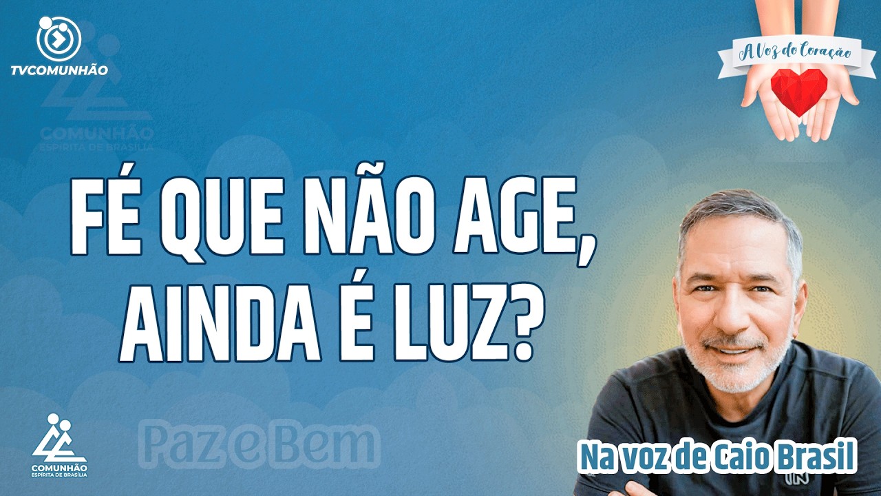 FÉ QUE NÃO AGE, AINDA É LUZ? - Caio Brasil [A VOZ DO CORAÇÃO]