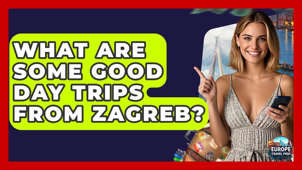 What Are Some Good Day Trips From Zagreb? - Europe Travel Pros