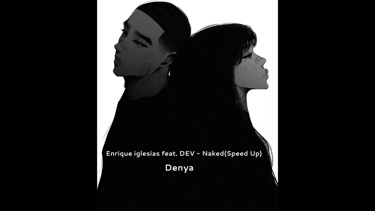 Enrique İglesias feat. Dev- Naked (Speed Up)
