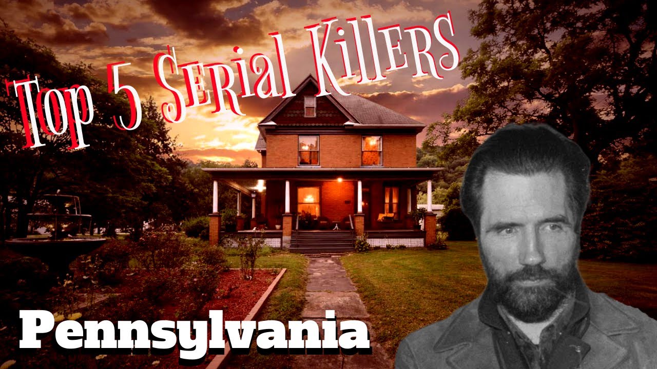 Top 5 of the most popular serial killers form Pennsylvania