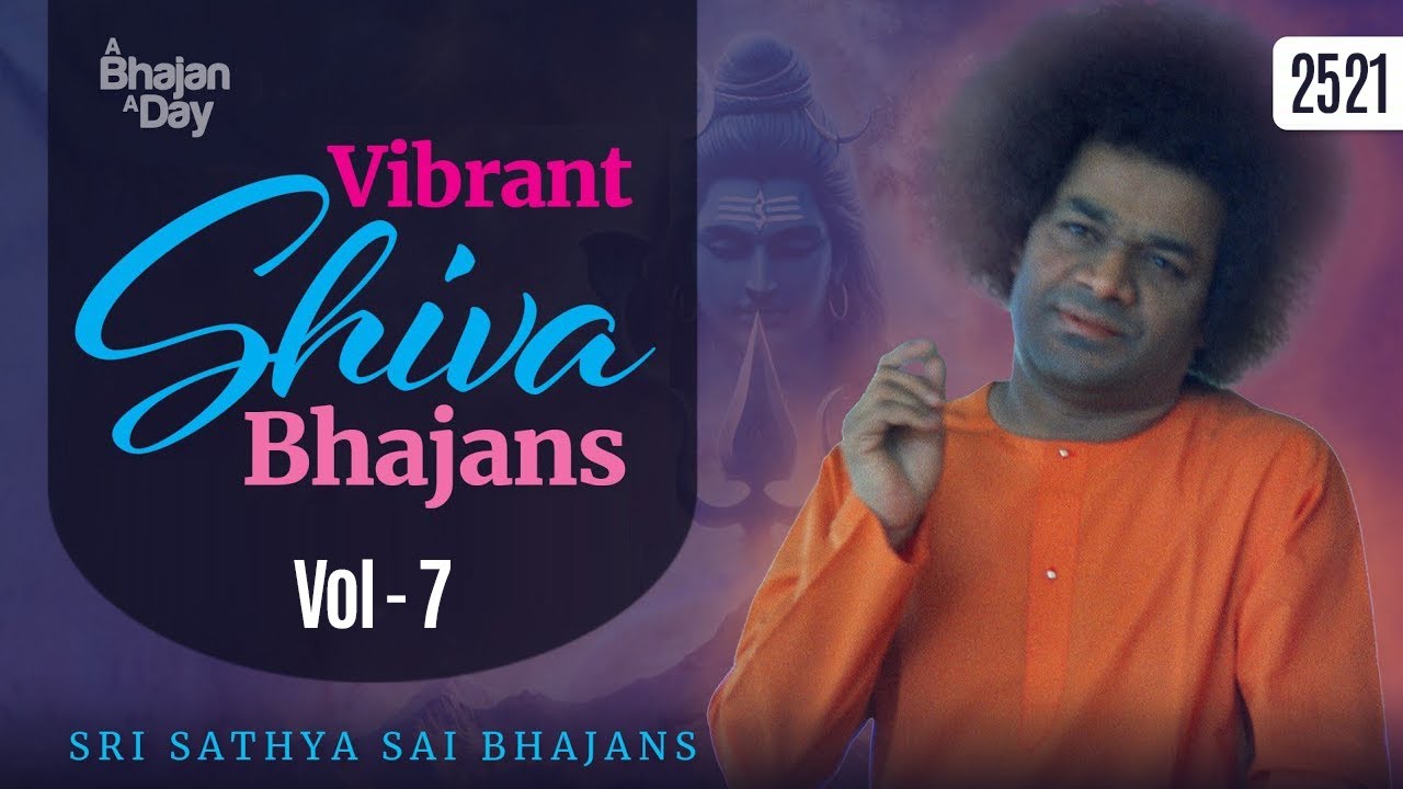 2521 - Vibrant Shiva Bhajans Vol - 7 | Sri Sathya Sai Bhajans