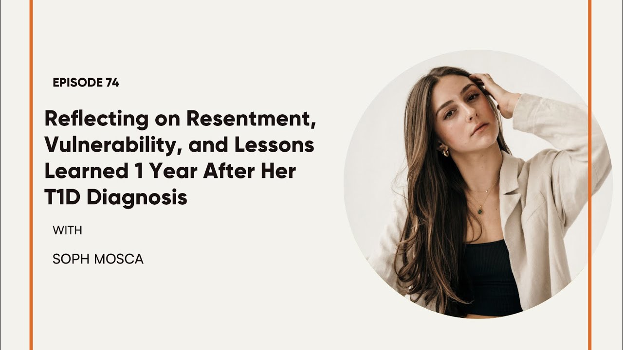 Ep 74. Reflecting 1 year after her T1D diagnosis with Soph Mosca