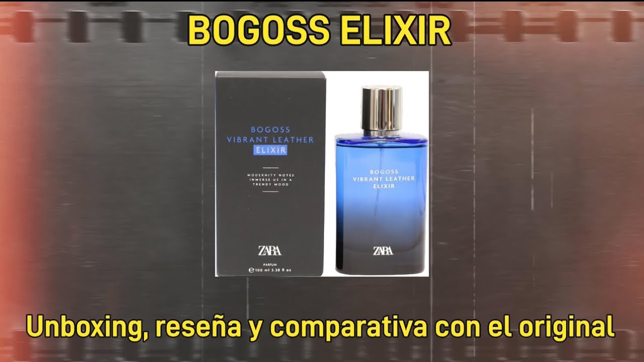 BOGOSS ELIXIR VIBRANT LEATHER, de ZARA. Unboxing, reseña y comparación con Bogoss “normal”.