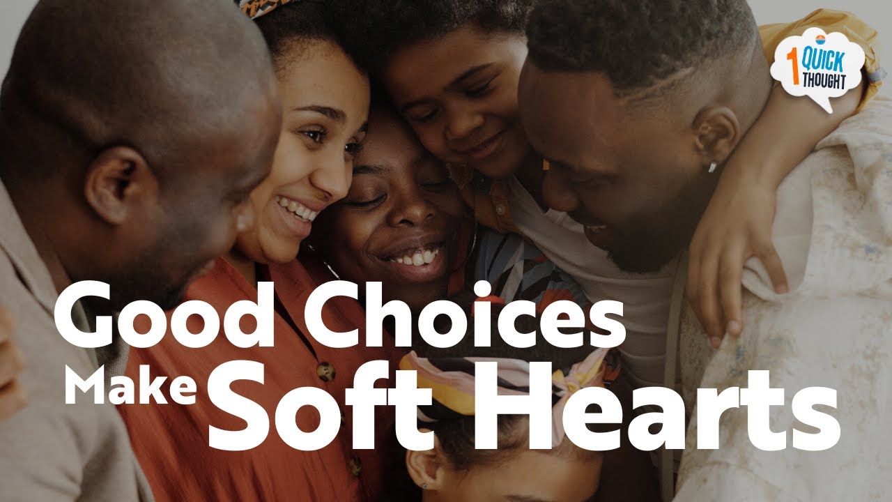 Good Choices Make Soft Hearts | One Quick Thought | Bay Area Christian Church