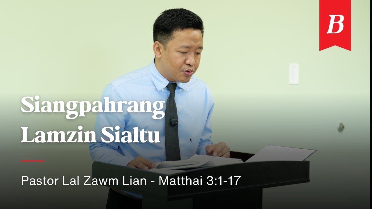 Matthai 3:1-17 - Siangpahrang Lamzin Sialtu | Pastor Lal Zawm Lian