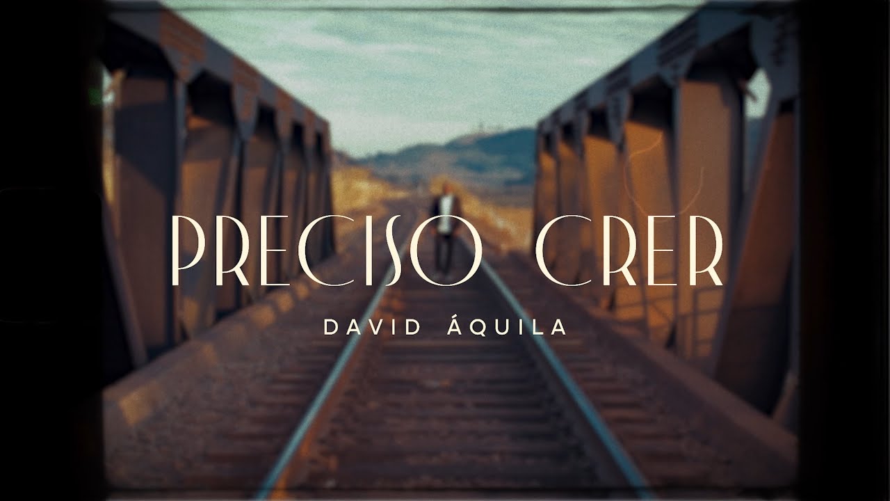 Preciso Crer - David &Aacute;quila