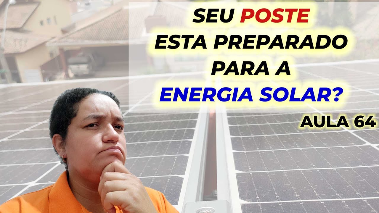 Aula 64 - Seu poste está preparado para a Energia Solar fotovoltaica?