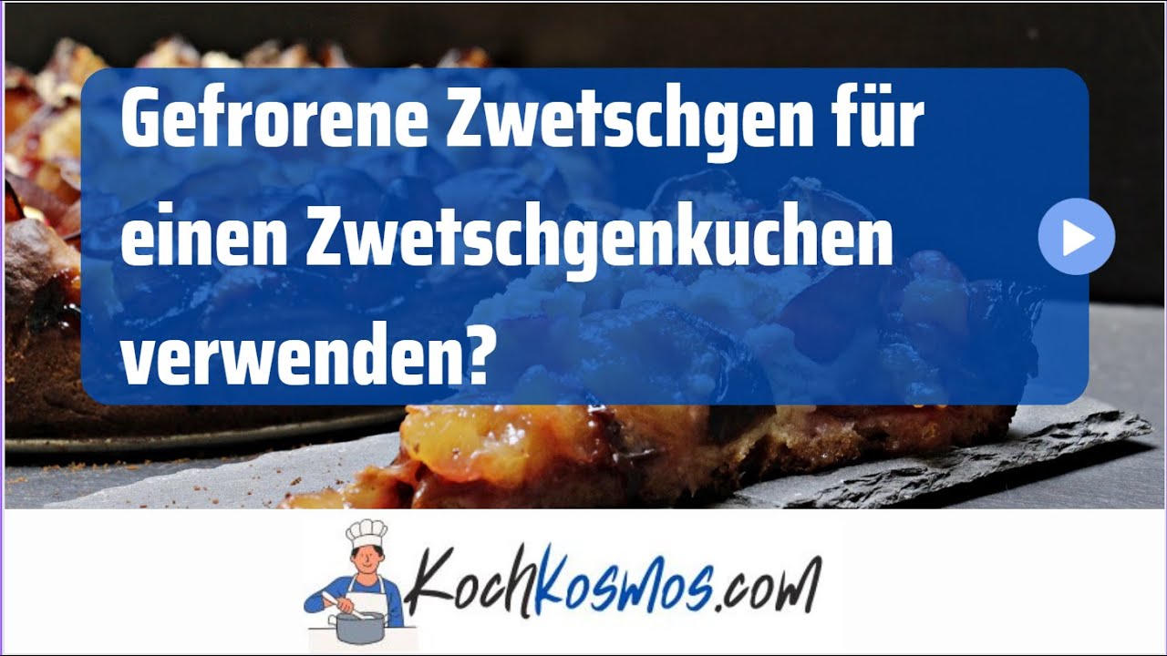 Gefrorene Zwetschgen f&uuml;r einen Zwetschgenkuchen verwenden?