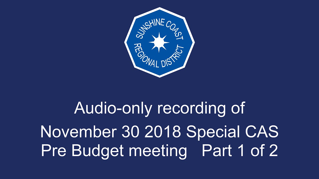 November 30 2018 Special CAS Pre-Budget meeting - Part 1 of 2