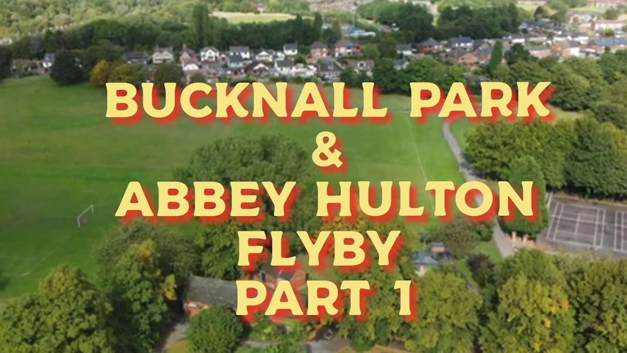 BUCKNALL PARK & ABBEY HULTON FLYBY PART 1