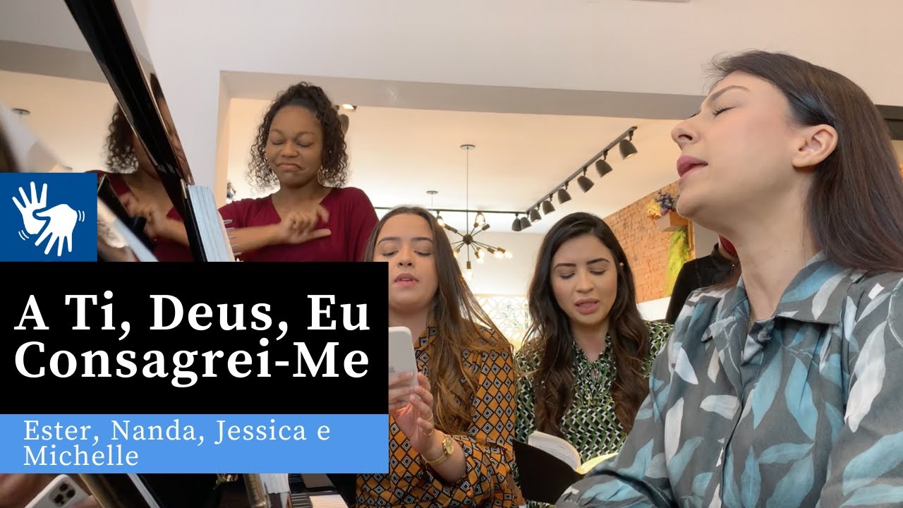 A Ti, Deus, eu Consagrei-me (Libras) | Hino 355 CCB | Ester, Nanda, Jessica Sakemi e Michelle