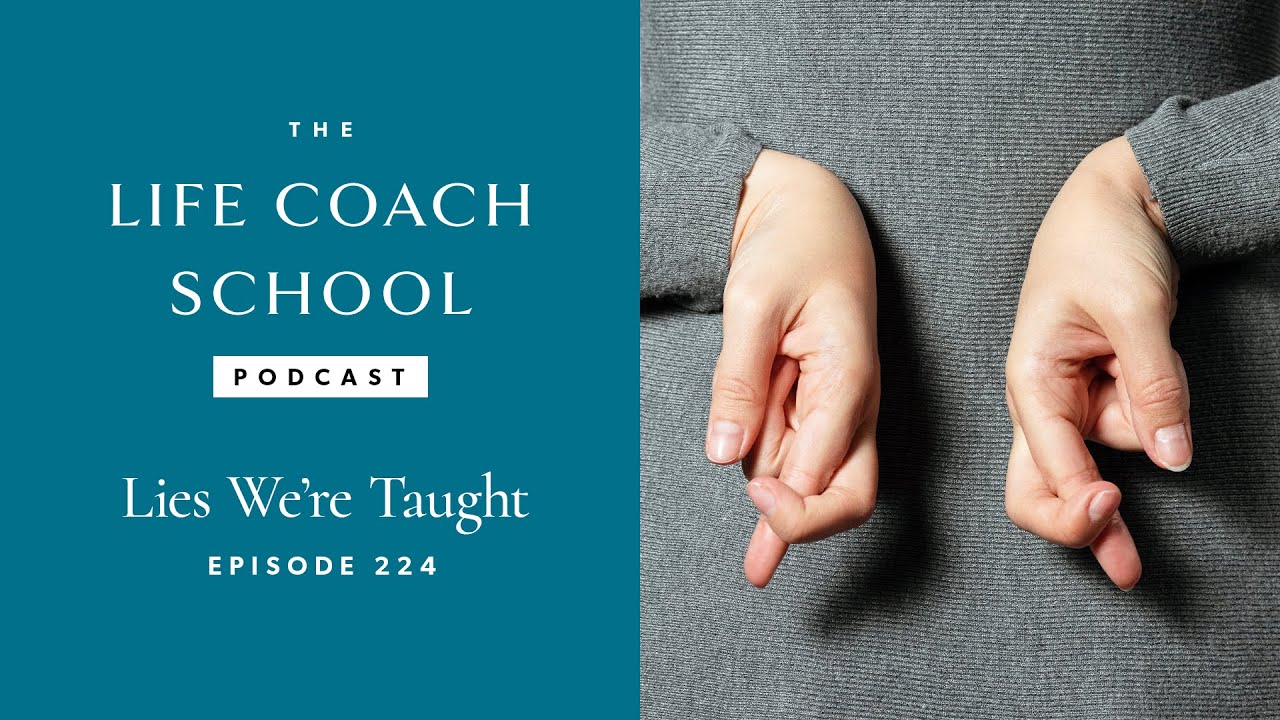 Lies We're Taught | The Life Coach School Podcast with Brooke Castillo Ep #224