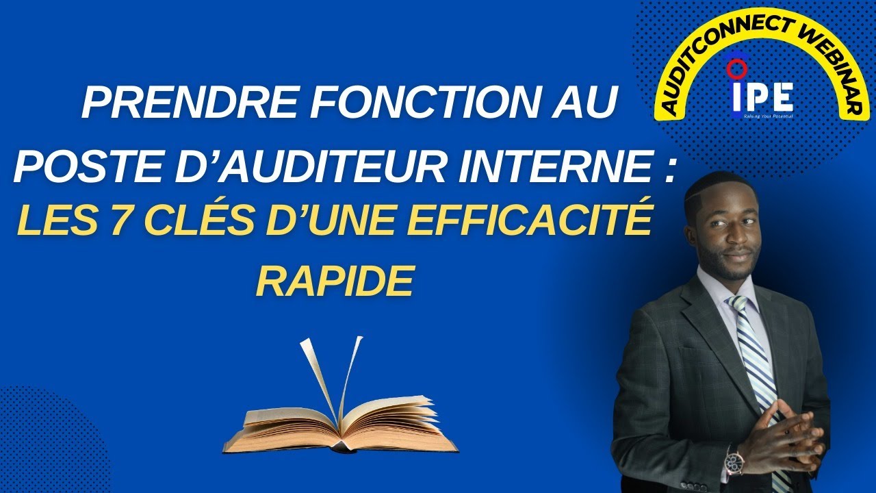 Prendre fonction au poste d’auditeur interne : Les 7 clés d’une efficacité rapide