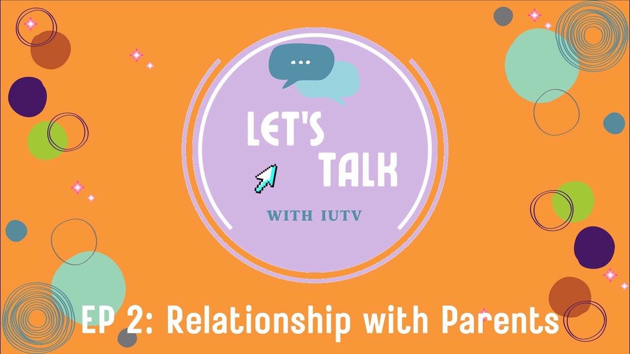 Let's Talk Ep2-Relationship with Parents