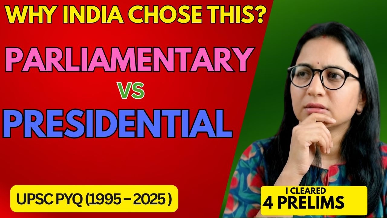 Parliamentary vs Presidential Form of Government |  UPSC Polity PYQ Analysis (1995–2025)