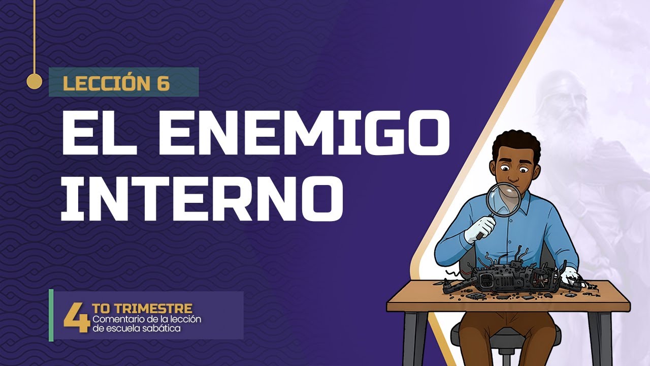 Escuela Sab&aacute;tica LIKE | Lecci&oacute;n 6 | El enemigo oculto