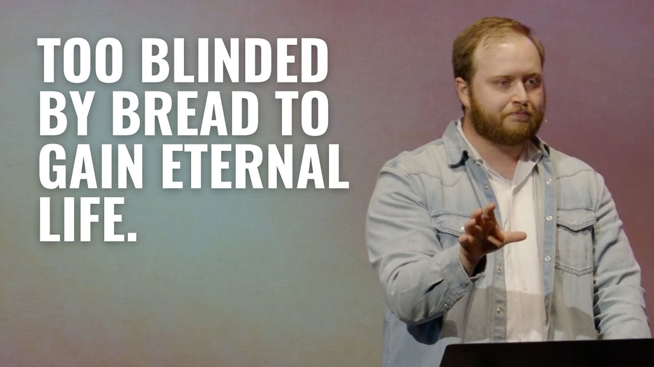 Too Blinded By Bread To Gain Eternal Life (John 6:22-41) | John Wk 32