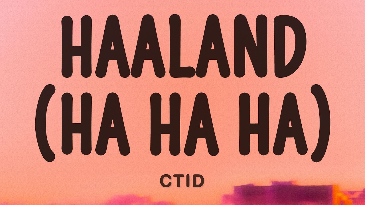 Haaland (Ha Ha Ha) - CTID (Lyrics)
