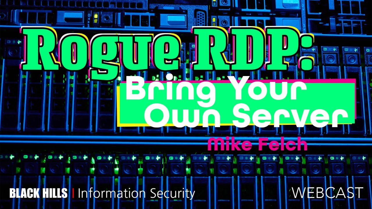 Rogue RDP: Bring Your Own Server | Mike Felch | 1-Hour