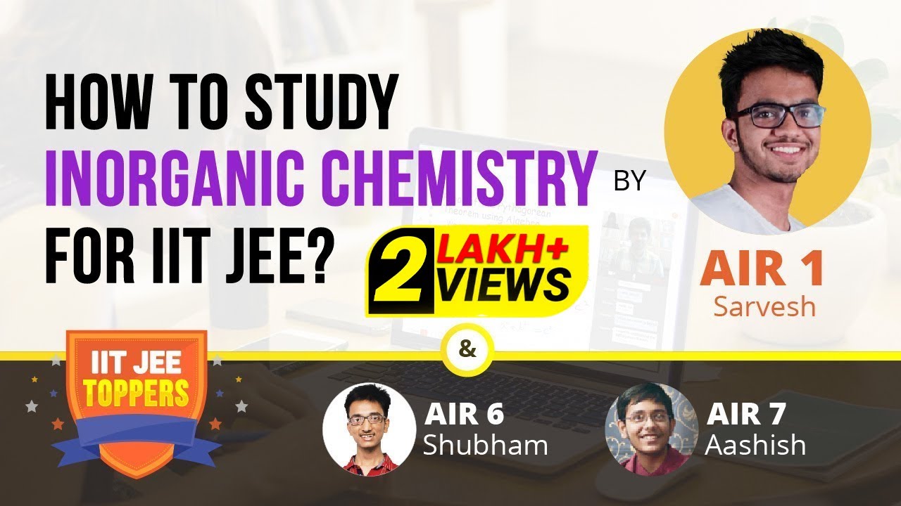 How to Study Inorganic Chemistry for JEE Main & Advanced | Tips and Tricks with IIT JEE AIRs Topper