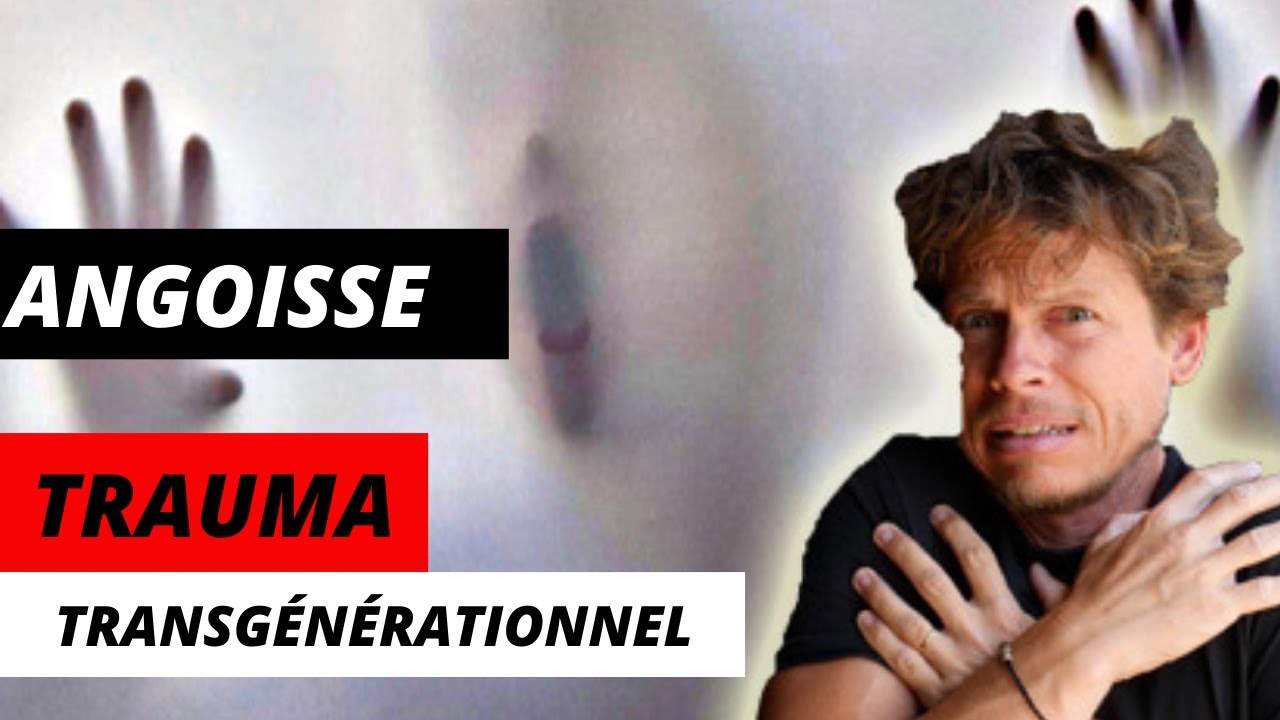 Angoisses: un trauma transgénérationnel vous habite! (causes de l'angoisse)