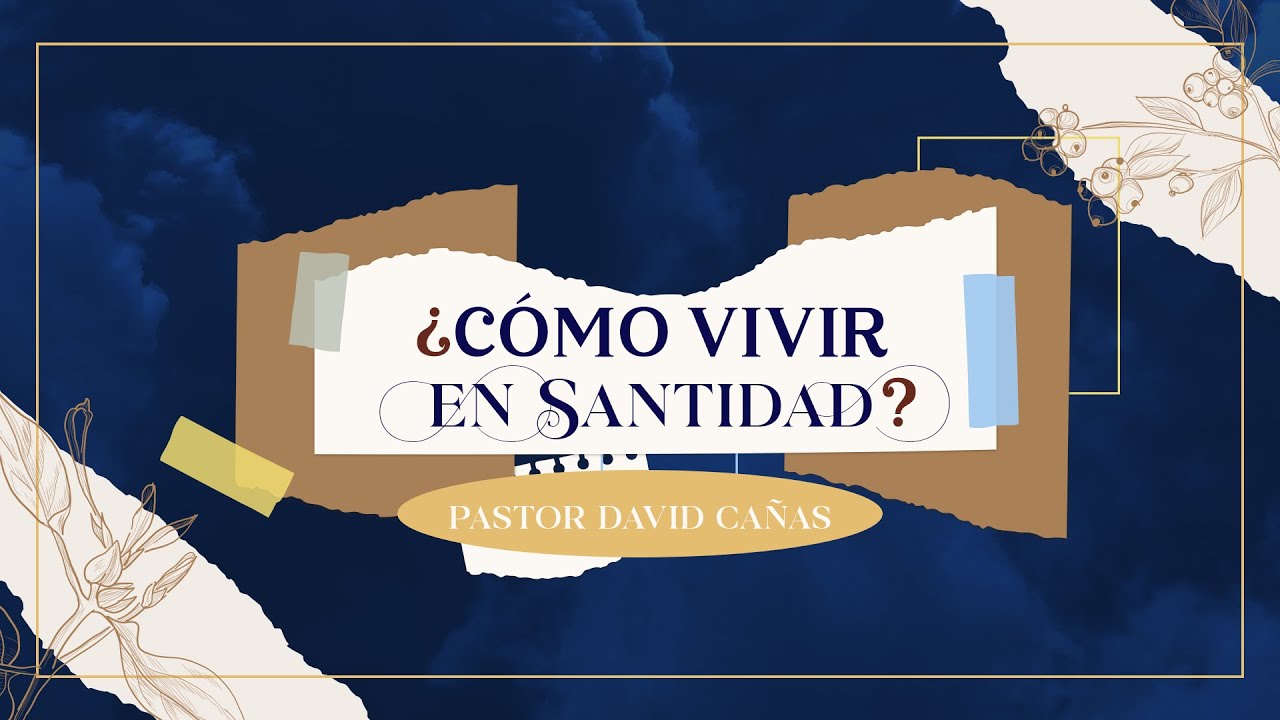 &iquest;C&oacute;mo vivir en santidad? | Pastor David Ca&ntilde;as | 16 de Abril 2023